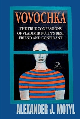 Vovochka: The True Confessions of Vladimir Putin's Best Friend and Confidant by Faktorovich, Anna