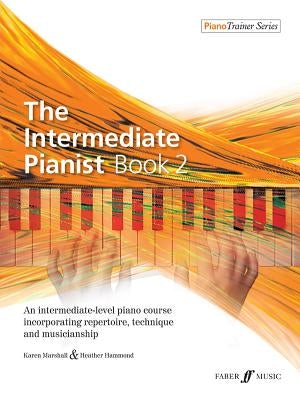 The Intermediate Pianist, Bk 2: An Intermediate-Level Piano Course Incorporating Repertoire, Technique, and Musicianship by Marshall, Karen