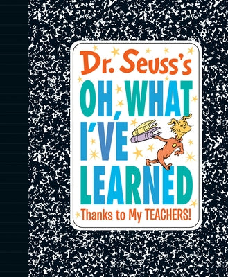 Dr. Seuss's Oh, What I've Learned: Thanks to My Teachers! by Dr Seuss