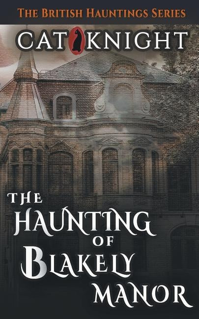 The Haunting of Blakely Manor by Knight, Cat