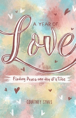 A Year of Love: Finding peace one day at a time by Symes, Courtney