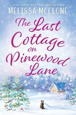 The Last Cottage on Pinewood Lane: A Small Town Christmas Romance by McClone, Melissa