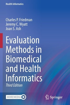 Evaluation Methods in Biomedical and Health Informatics by Friedman, Charles P.