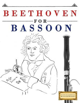 Beethoven for Bassoon: 10 Easy Themes for Bassoon Beginner Book by Easy Classical Masterworks