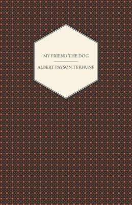 My Friend the Dog by Terhune, Albert Payson