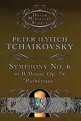 Symphony No. 6 in B Minor: Op. 74 by Tchaikovsky, Peter Ilyitch