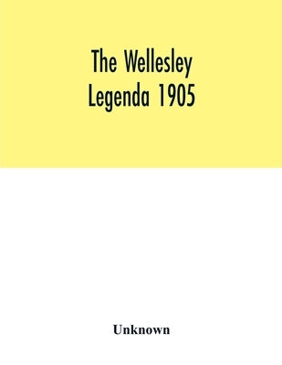 The Wellesley legenda 1905 by Unknown