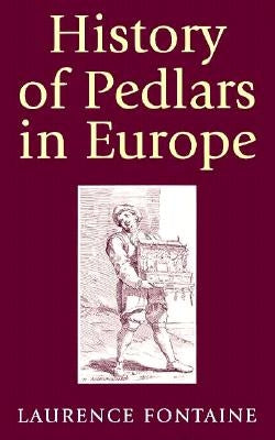 History of Pedlars in Europe by Fontaine, Laurence