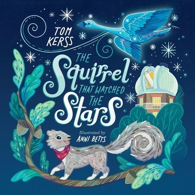 The Squirrel that Watched the Stars (Starry Stories Book One) by Betts