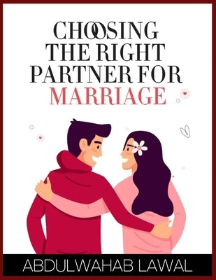 Choosing the Right Partner for Marriage by Lawal, Abdul Wahab