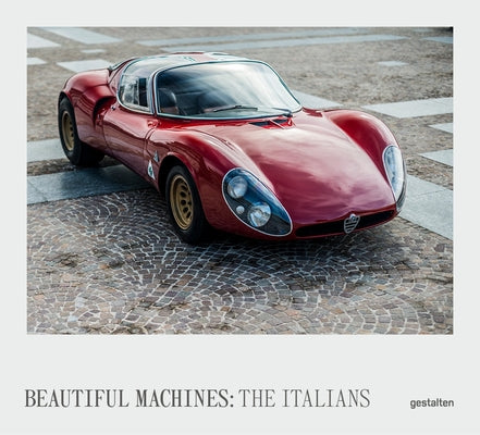 Beautiful Machines - The Italians: The Most Iconic Cars from Italy and Their Era by Gestalten