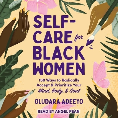 Self-Care for Black Women: 150 Ways to Radically Accept & Prioritize Your Mind, Body, & Soul by Adeeyo, Oludara