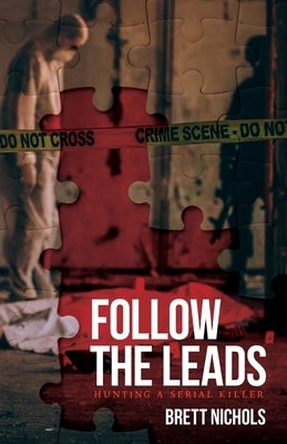 Follow the Leads: Hunting a Serial Killer by Nichols, Brett