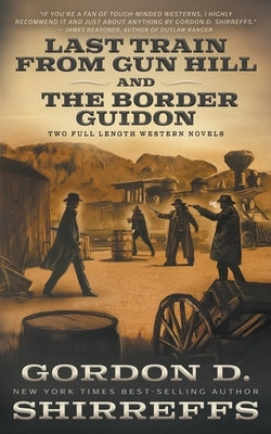 Last Train from Gun Hill and The Border Guidon: Two Full Length Western Novels by Shirreffs, Gordon D.