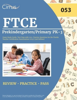 FTCE Prekindergarten/Primary PK-3 Exam Study Guide: Test Prep with 525+ Practice Questions for the Florida Teacher Certification Examinations (053) [2 by Cox