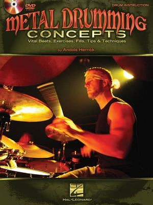 Metal Drumming Concepts: Vital Beats, Exercises, Fills, Tips & Techniques by Herrick, Andols