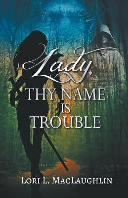 Lady, Thy Name Is Trouble by Maclaughlin, Lori L.