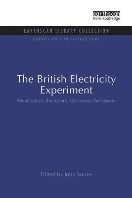 The British Electricity Experiment: Privatization: the record, the issues, the lessons by Surrey, John