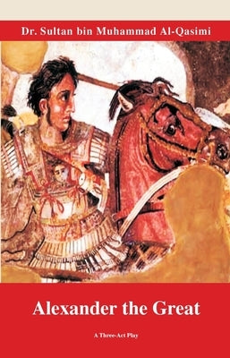 Alexander The Great by Al Qasimi, Shiekh Sultan