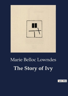 The Story of Ivy by Lowndes, Marie Belloc