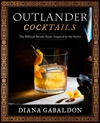 Outlander Cocktails: The Official Drinks Guide Inspired by the Series by Gabaldon, Diana