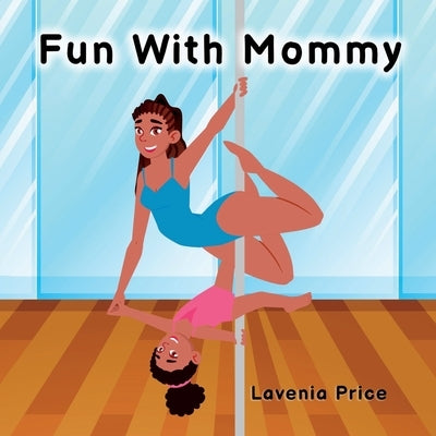 Fun with Mommy: Pole Dance Fun and Fitness with Kids by Price, Lavenia