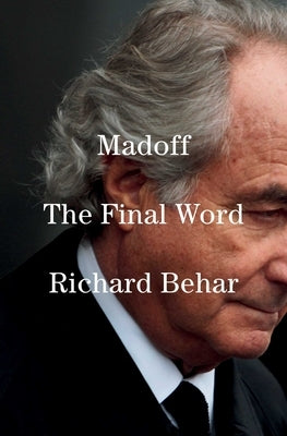 Madoff: The Final Word by Behar, Richard