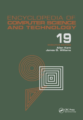 Encyclopedia of Computer Science and Technology: Volume 19 - Supplement 4: Access Technoogy: Inc. to Symbol Manipulation Patkages by Kent, Allen