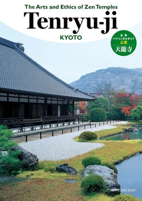 The Arts and Ethics of Zen Temples: Tenryu-Ji by Shogakukan Inc