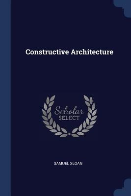 Constructive Architecture by Sloan, Samuel