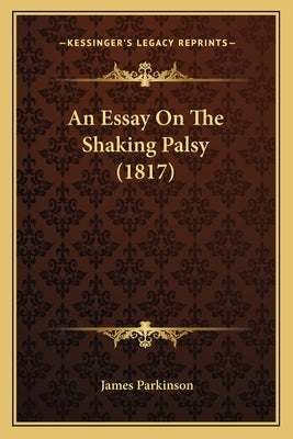 An Essay On The Shaking Palsy (1817) by Parkinson, James