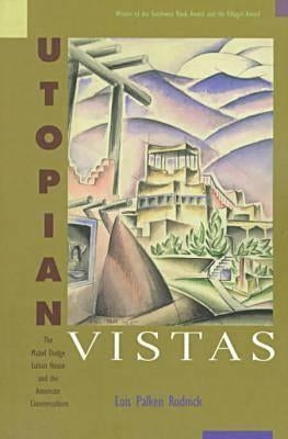 Utopian Vistas: The Mabel Dodge Luhan House and the American Counterculture by Rudnick, Lois Palken