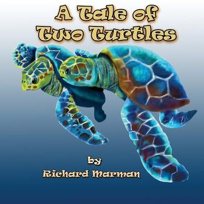 A Tale of Two Turtles by Marman, Richard