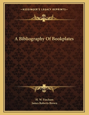 A Bibliography Of Bookplates by Fincham, H. W.