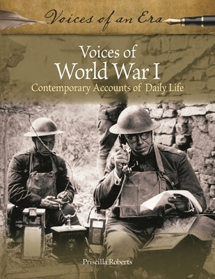 Voices of World War I: Contemporary Accounts of Daily Life by Roberts, Priscilla