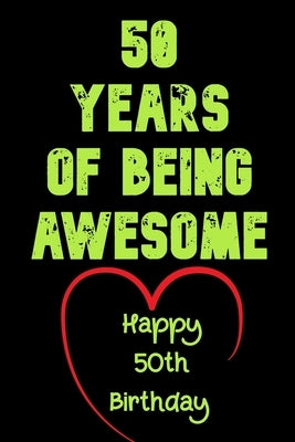 50 Years Of Being Awesome Happy 50th Birthday: 50 Years Old Gift for Boys & Girls by Notebook, Birthday Gifts