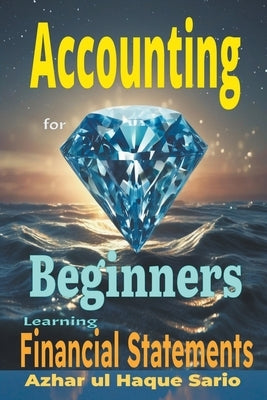 Accounting for Beginners: Learning Financial Statements by Sario, Azhar Ul Haque