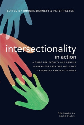 Intersectionality in Action: A Guide for Faculty and Campus Leaders for Creating Inclusive Classrooms and Institutions by Patel, Eboo