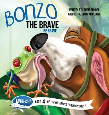 Bonzo the Brave: Be Brave by Zundel, Laurie