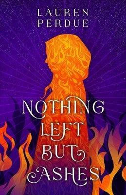 Nothing Left But Ashes by Perdue, Lauren