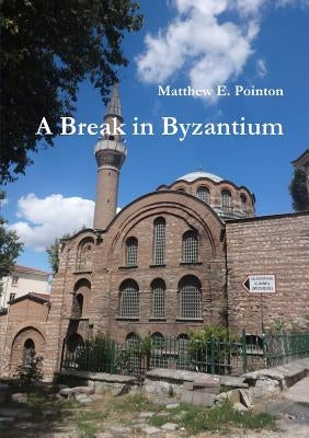 A Break in Byzantium by Pointon, Matthew E.