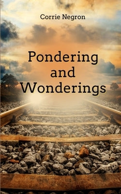 Pondering and Wonderings by Negron, Corrie