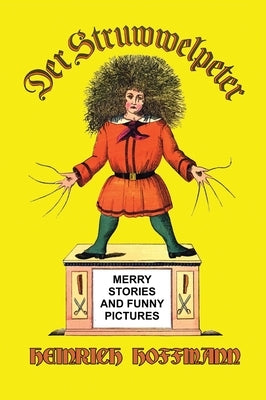 Der Struwwelpeter: Merry Stories and Funny Pictures by Hoffmann, Heinrich