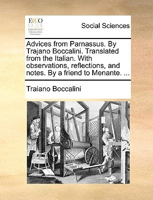 Advices from Parnassus. by Trajano Boccalini. Translated from the Italian. with Observations, Reflections, and Notes. by a Friend to Menante. ... by Boccalini, Traiano