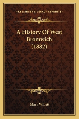 A History Of West Bromwich (1882) by Willett, Mary