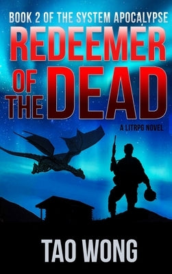 Redeemer of the Dead: A LitRPG Apocalypse: The System Apocalypse: Book 2 by Wong, Tao