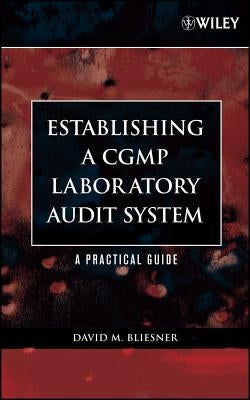 Establishing a Cgmp Laboratory Audit System: A Practical Guide [With CDROM] by Bliesner, David M.