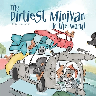 The Dirtiest Minivan in the World by Brennan, Bridget