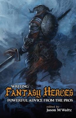 Writing Fantasy Heroes by Waltz, Jason M.