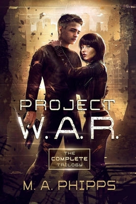 Project W.A.R. The Complete Trilogy by Phipps, M.A.